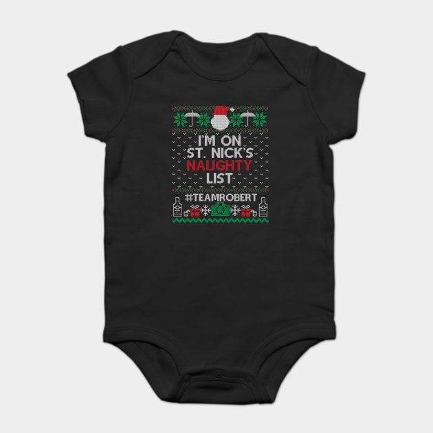 I'm on St. Nick's naughty list - Team Robert Baby Bodysuit by Stars Hollow Mercantile